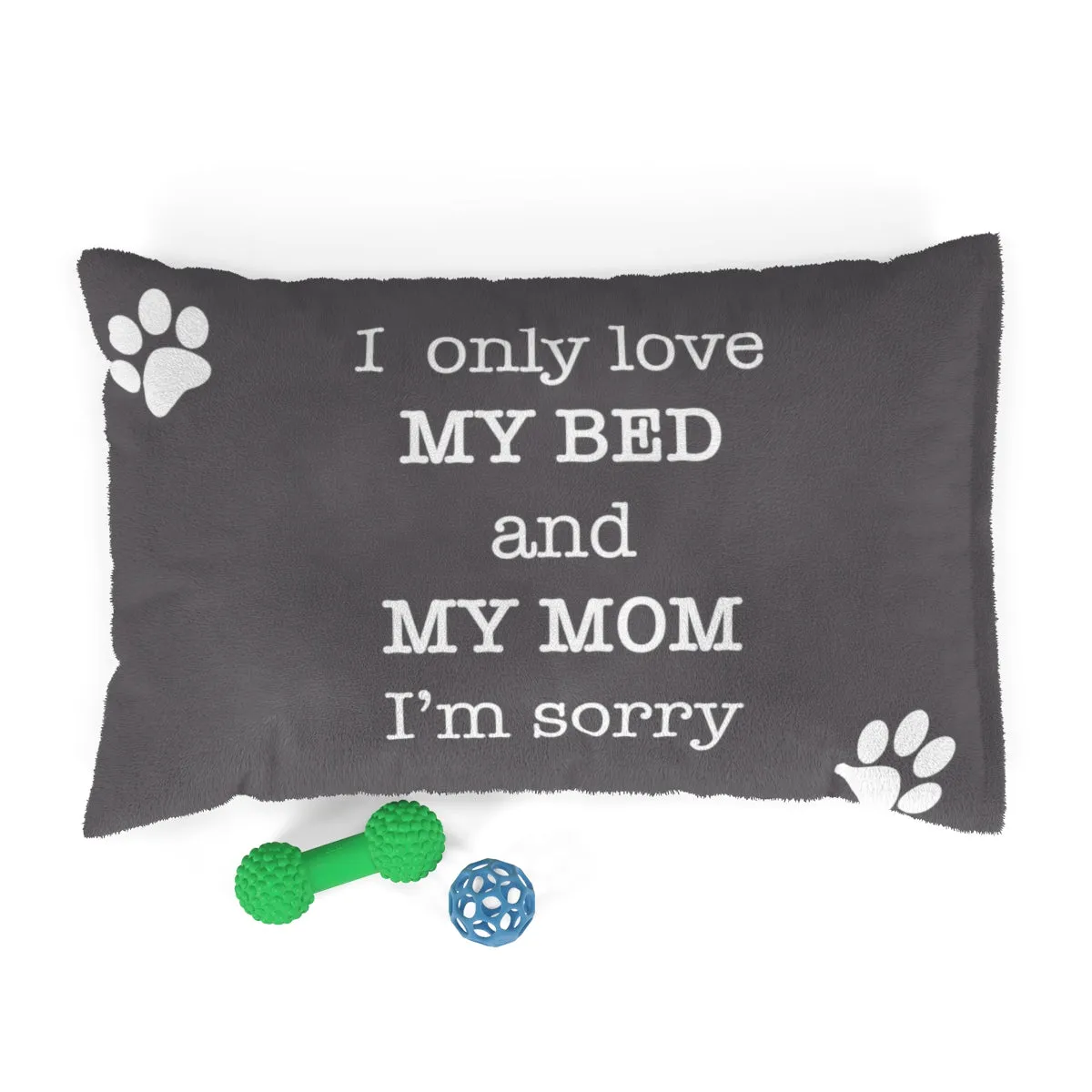 I Only Love My Bed And My Mom I'm Sorry - Premium Dog Bed